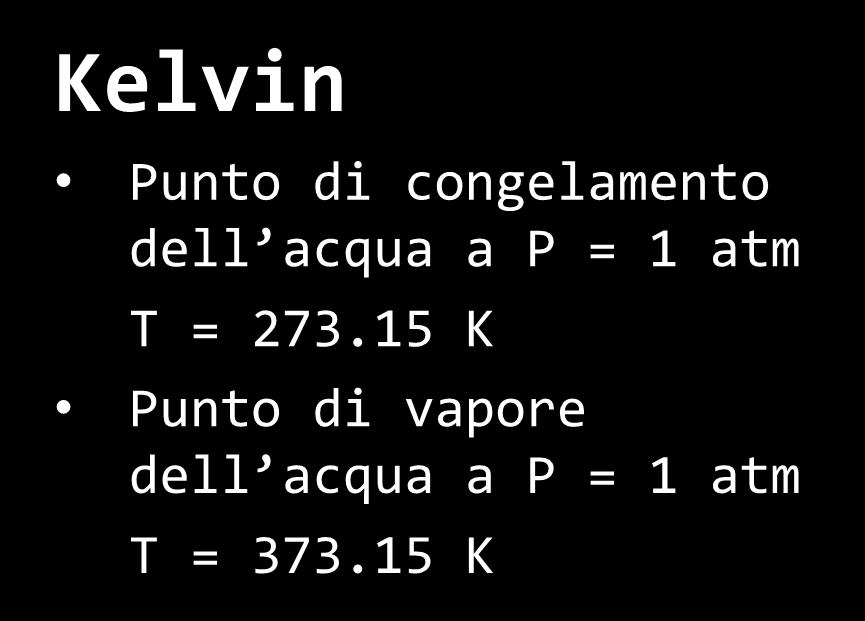 Scale di temperatura Kelvin Punto di congelamento dell acqua a P = 1 atm T = 273.