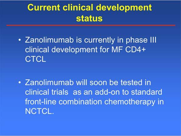 Current clinical development status Zanolimumab is currently in phase III clinical development for MF CD4+ CTCL