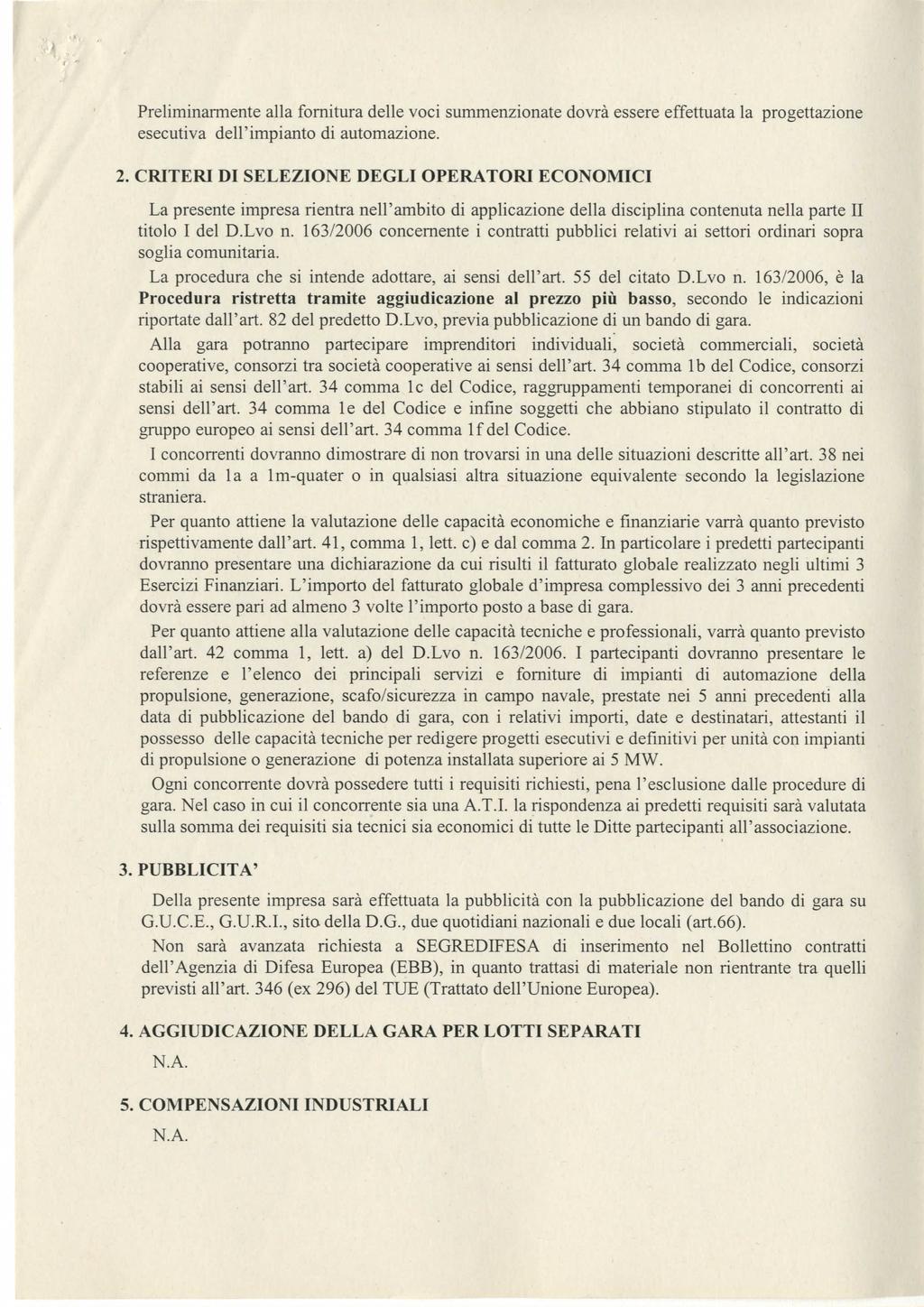 Preliminarmente alla fornitura delle voci summenzionate dovrà essere effettuata la progettazione esecutiva dell impianto di automazione. 2.