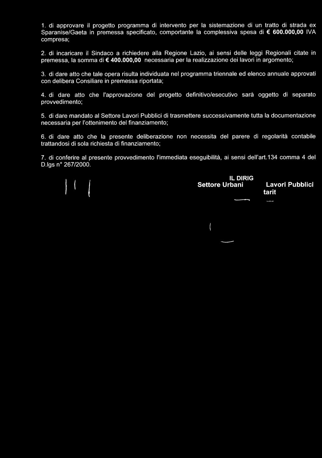 1. dì approvare il progetto programma di intervento per la sistemazione di un tratto di strada ex Sparanise/Gaeta in premessa specificato, comportante la complessiva spesa di 600.