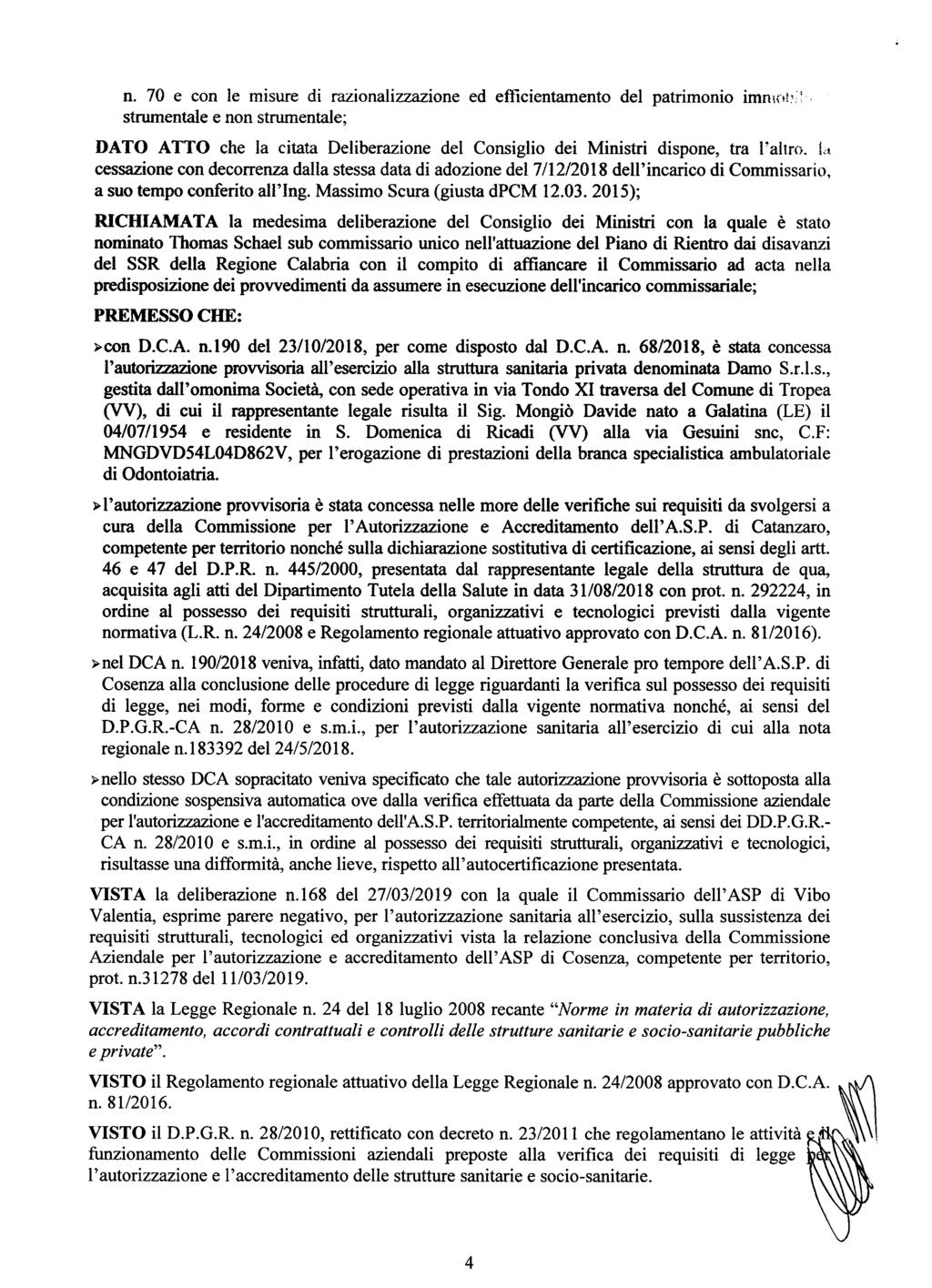 n. 70 e con le misure di razionalizzazione ed efficientamento del patrimonio imnl! strumentale e non strumentale; DATO ATTO che la citata Deliberazione del Consiglio dei Ministri dispone, tra l'altro.