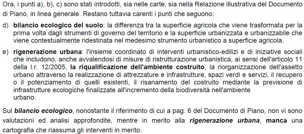 In merito alla rigenerazione urbana, si segnala che gli approfondimenti relativi sono stati affrontati nell ambito della revisione delle disposizioni normative per i nuclei di antica formazione per i