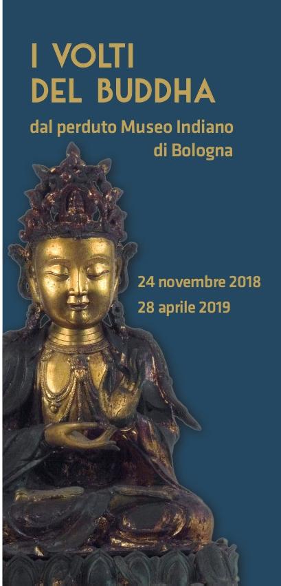 I volti del Buddha dal perduto Museo Indiano di Bologna Museo Civico Medievale (via Manzoni, 4) ﬁno al 28 aprile 2019 L'esposizione presenta al pubblico una parte signiﬁcativa delle collezioni del