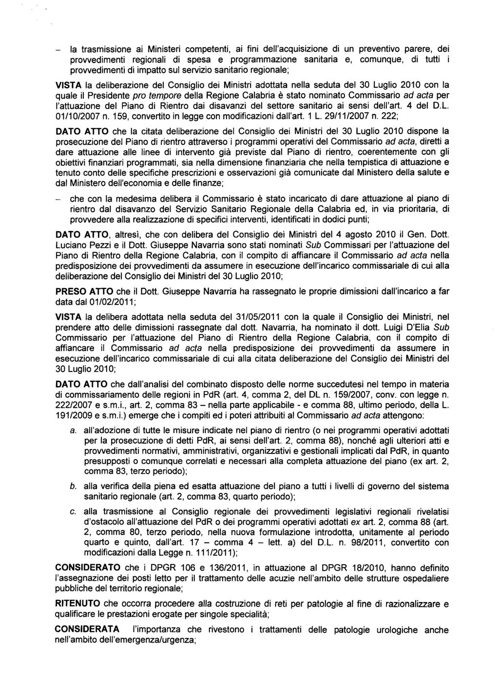 - la trasmissione ai Ministeri competenti, ai fini dell'acquisizione di un preventivo parere, dei provvedimenti regionali di spesa e programmazione sanitaria e, comunque, di tutti i provvedimenti di