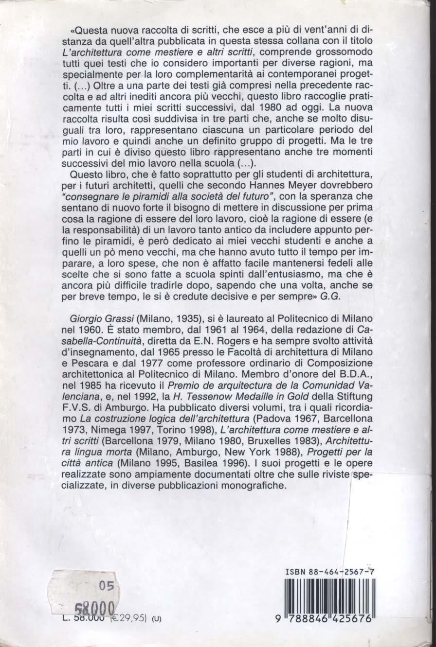 «Questa nuova raccolta di scritti, che esce a più di vent'anni di distanza da quell'altra pubblicata in questa stessa collana con il titol0 L'architettura come mestiere e altri scritti, comprende