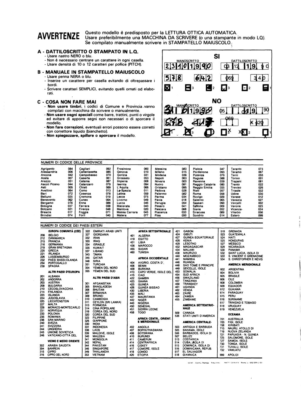 AWERTENZE Questo modello è predisposto per la LETTURA OTTICA AUTOMATICA. Usare preferibilmente una MACCHINA DA SCRIVERE (o una stampante in modo LO).