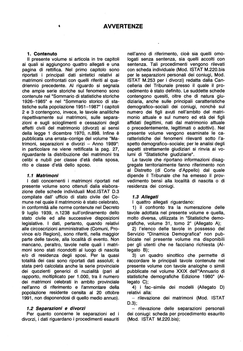 AWERTENZE 1. Contenuto Il presente volume si articola in tre capitoli ai quali si aggiungono quattro allegati e una pagina di rettifica.