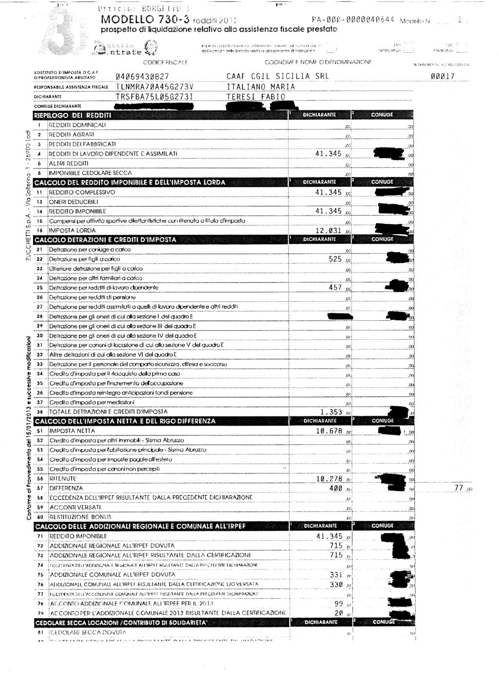 l T C! C. : BìKC j MODELLO 70- reddt 0; PA-000-0000006 MekN prspett d lqudazne relatv alla assstenza fscale prestat * *»»» ntrate SOSTTUTO DMPOSTA O C.A.F- OFROfESStONSrA ABLÌJATO 0069087 CAAF CGL SCLA SR RESPONSABLE ASSSTENZA FlCAE T L N M R A 7 0 A 5 G 7 V TALANO MARA TRSFBA75L05G7!