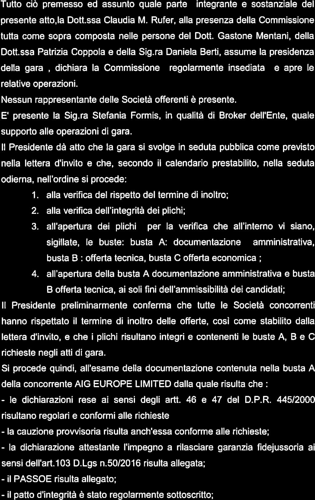 - Tutto ciò premesso ed assunto quale parte integrante e sostanziale del presente atto,la Dott.ssa Claudia M. Rufer, alla presenza della Commissione tutta come sopra composta nelle persone del Dott.