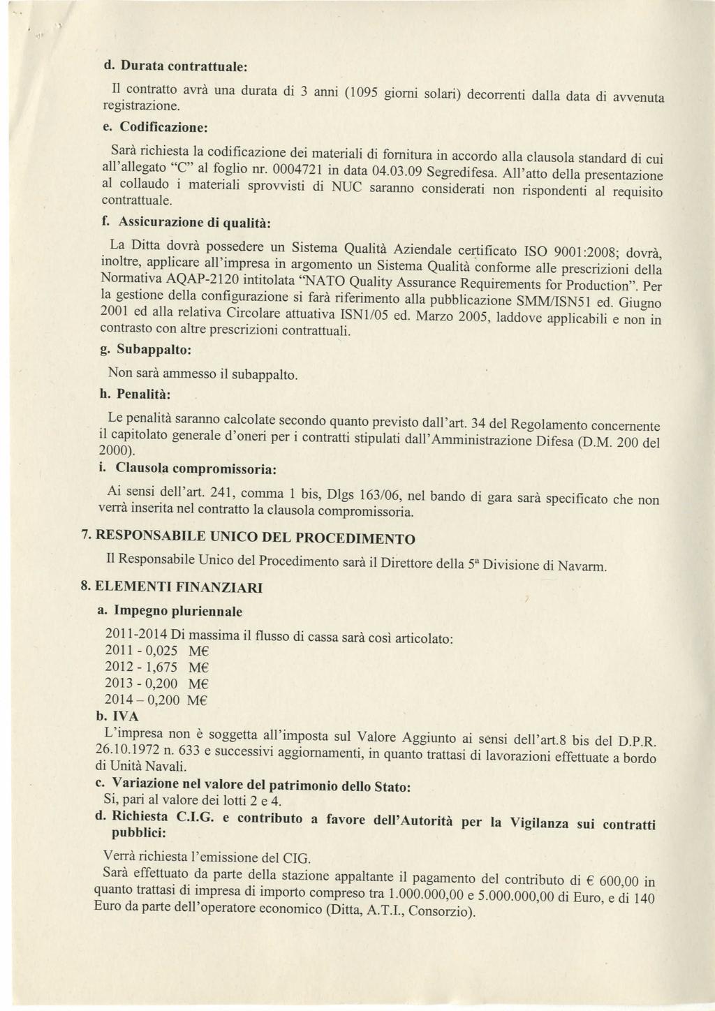 % d. Durata contrattuale: Il contratto avrà una durata di 3 anni (1095 giorni solari) decorrenti dalla data di avvenuta registrazione. e.