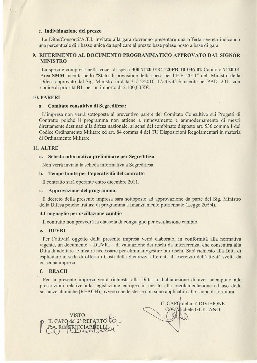 V e. Individuazione del prezzo Le Ditte/Consorzi/A.T.I. invitate alla gara dovranno presentare ima offerta segreta indicando una percentuale di ribasso unica da applicare al prezzo base palese posto a base di gara.