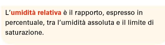 Il vapore nell aria costituisce l umidità. Aumenta con la temperatura.