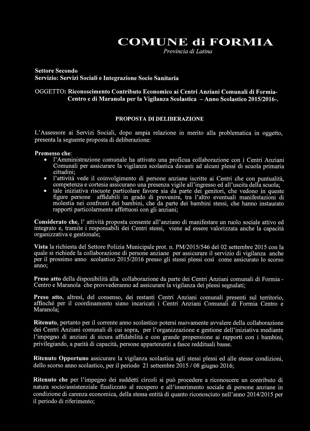 PROPOSTA DI DELIBERAZIONE L Assessore ai Servizi Sociali, dopo ampia relazione in merito alla problematica in oggetto, presenta la seguente proposta di deliberazione: Premesso che: l Amministrazione