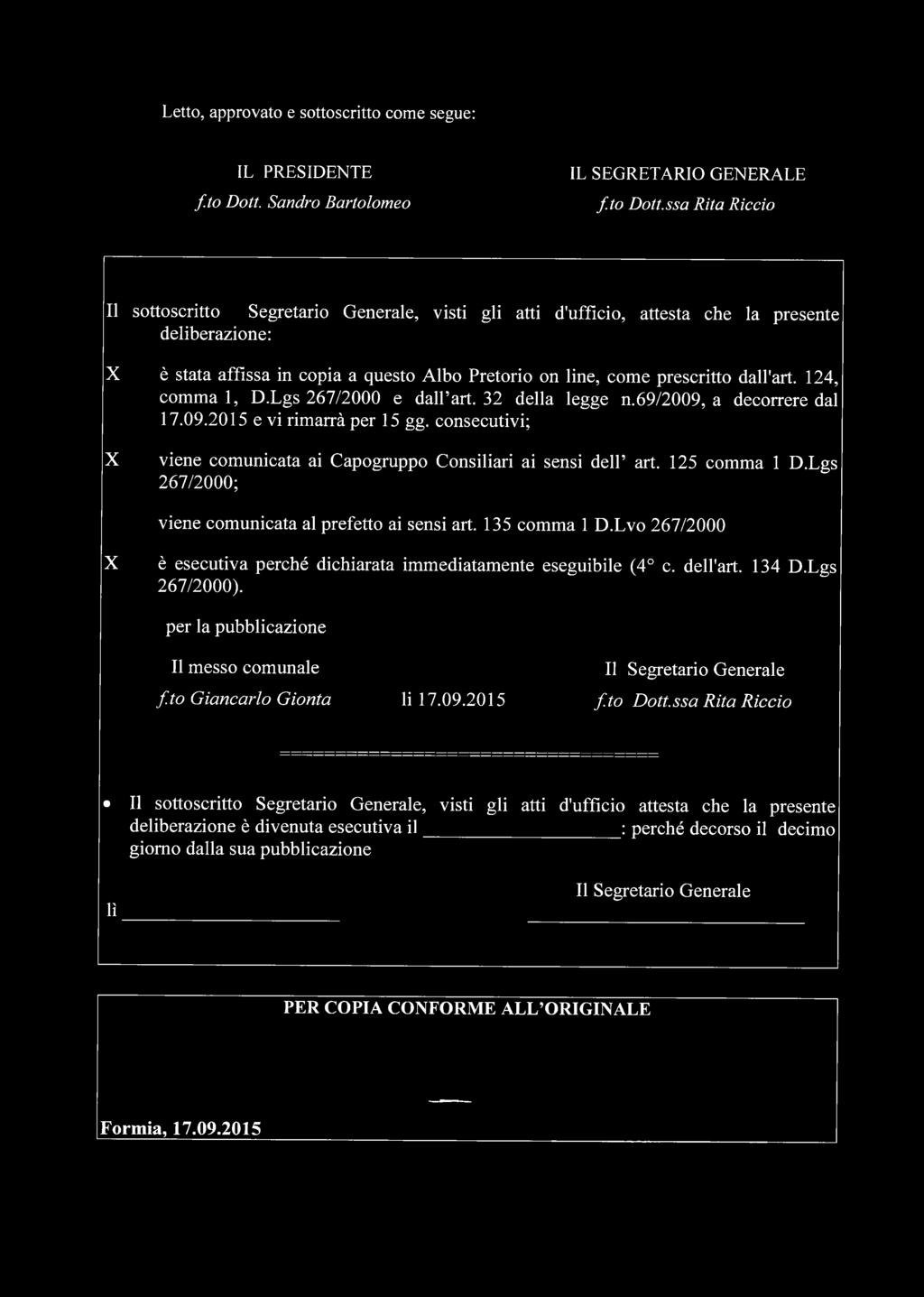 ssa Rita Riccio Il sottoscritto Segretario Generale, visti gli atti d'ufficio, attesta che la presente deliberazione: X è stata affissa in copia a questo Albo Pretorio on line, come prescritto