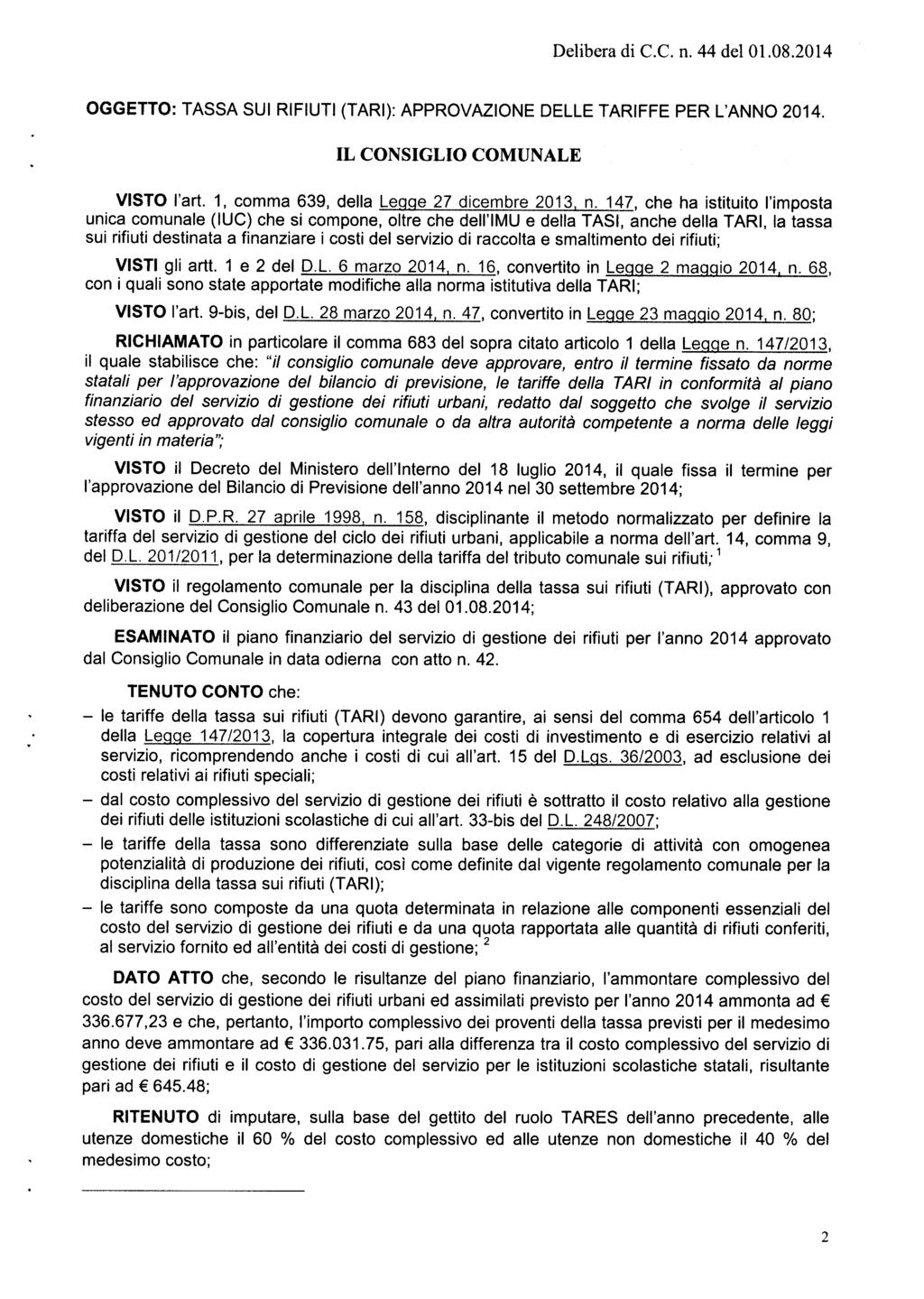 Delibera di C.C. n. 44 del 0.08.204 OGGETTO: TASSA SU RFUT (TAR): APPROVAZONE DELLE TARFFE PER L'ANNO 204. L CONSGLO COMUNALE VSTO fart., comma 639, della Legge 27 dicembre 203, n.