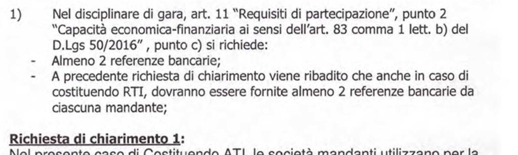 art. 11 co. 2 lett. a) e b) e co.3: in caso di RTI i requisiti devono essere posseduti al 100% dal raggruppamento e per almeno il 40% dalla mandataria; art. 11 co. 2 lett. c) la mancata presentazione nei termini della/e referenze bancarie è sanabile attraverso il soccorso istruttorio ex art 83 co.