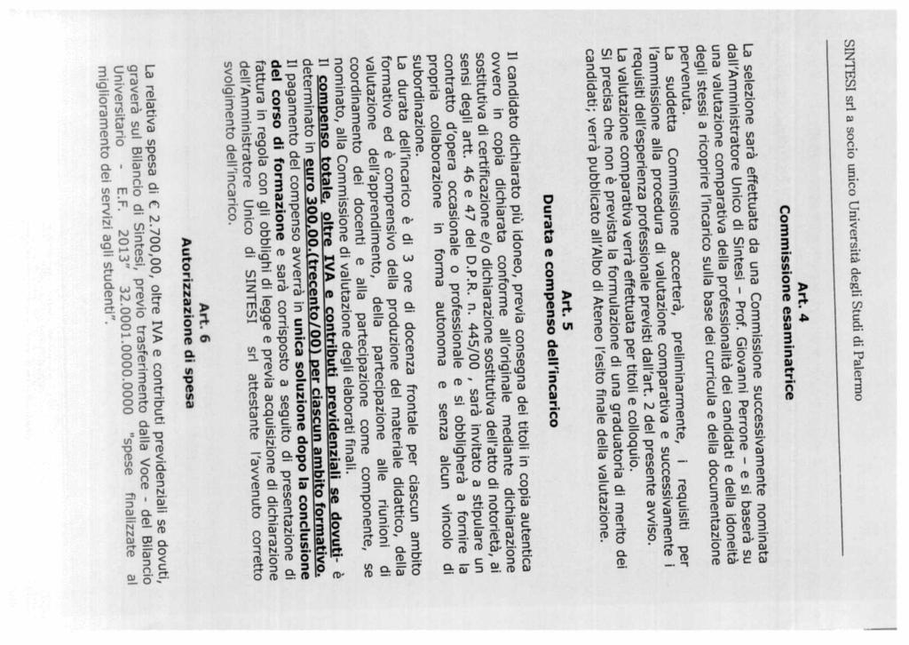 La suddetta Commissione accerterà, preliminarmente, i requisiti per Il compenso totale, oltre IVA e contributi previdenziali se dovuti- è mighorameito dci serviz agi studenti. Unwerstaro E.F. 2013 32.