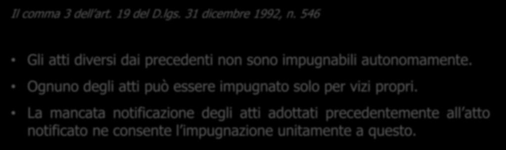 Il contenzioso tributario Il comma 3 dell art. 19 del D.lgs. 31 dicembre 1992, n. 546 Gli atti diversi dai precedenti non sono impugnabili autonomamente.