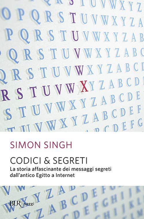 CODICI e SEGRETI LA STORIA AFFASCINANTE DEI MESSAGGI SEGRETI DALL ANTICO EGITTO A INTERNET Di Simon Singh Communicate Properly!