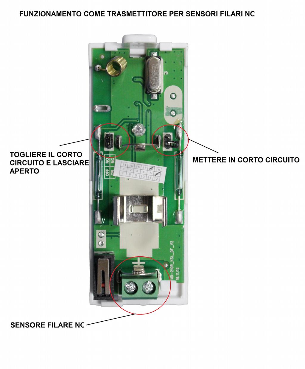 PROCEDURA DI CODIFICA DEL MAGNETE Bisogna mettere la centrale di allarme in procedura di apprendimento con la porta chiusa e quindi aprire la porta quando la centrale di allarme lo richiede.