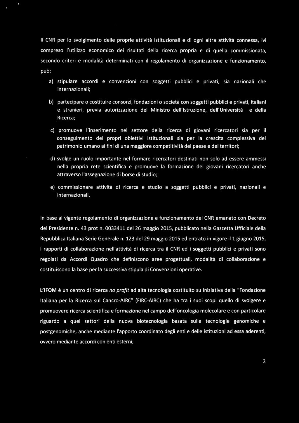 b) partecipare o costituire consorzi, fondazioni o società con soggetti pubblici e privati, italiani e stranieri, previa autorizzazione del Ministro dell'istruzione, dell'università e della Ricerca;