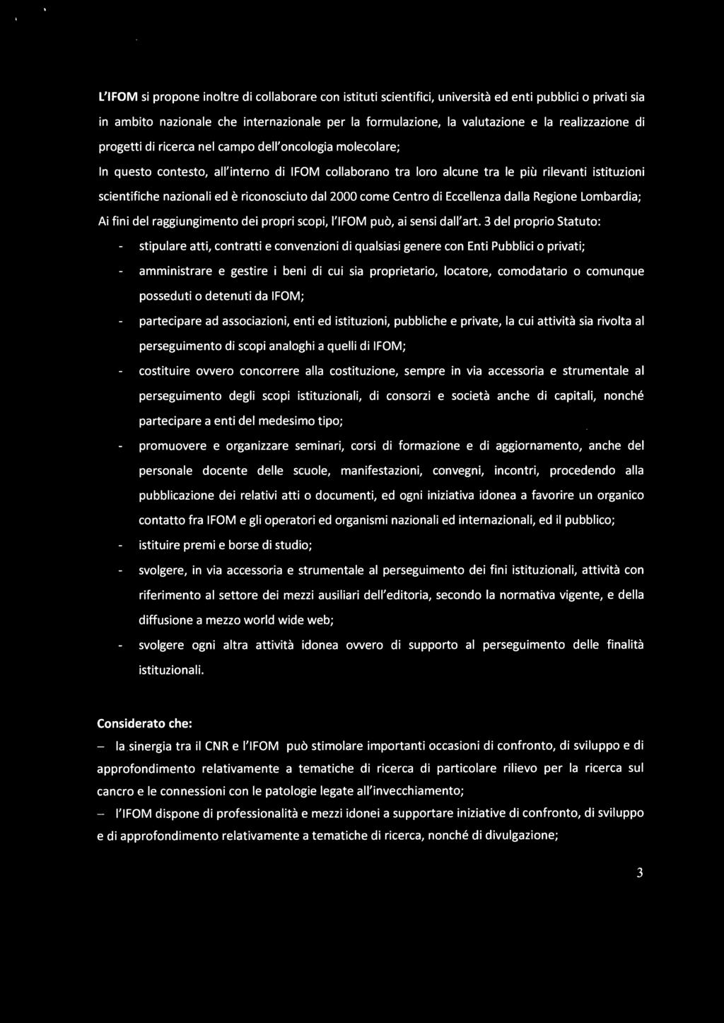 ed è riconosciuto dal 2000 come Centro di Eccellenza dalla Regione Lombardia; Ai fini del raggiungi mento dei propri scopi, I'IFOM può, ai sensi dall'art.