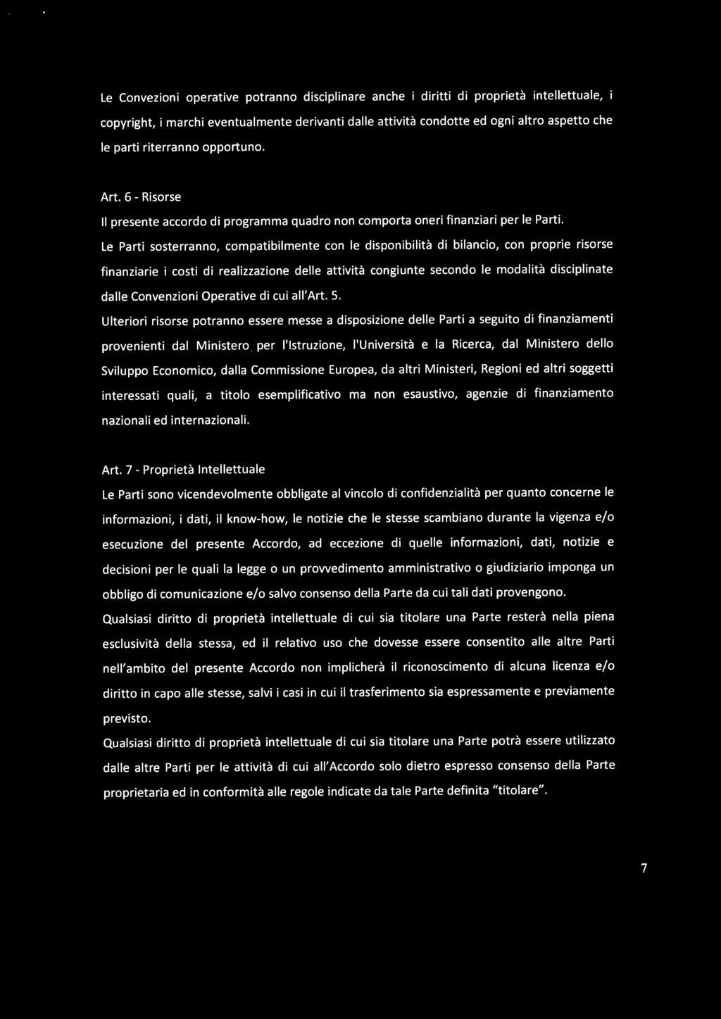 Le Parti sosterranno, compatibilmente con le disponibilità di bilancio, con proprie risorse finanziarie i costi di realizzazione delle attività congiunte secondo le modalità disciplinate dalle