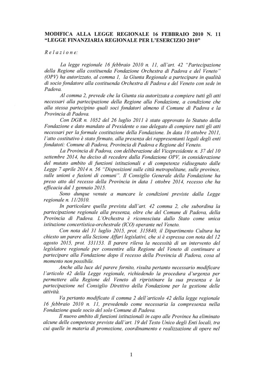 MODIFICA ALLA LEGGE REGIONALE 16 FEBBRAIO 2010 N. 11 "LEGGE FINANZIARIA REGIONALE PER L ESERCIZIO 2010" Relazione: La legge regionale 16 febbraio 2010 n. 11, all art.