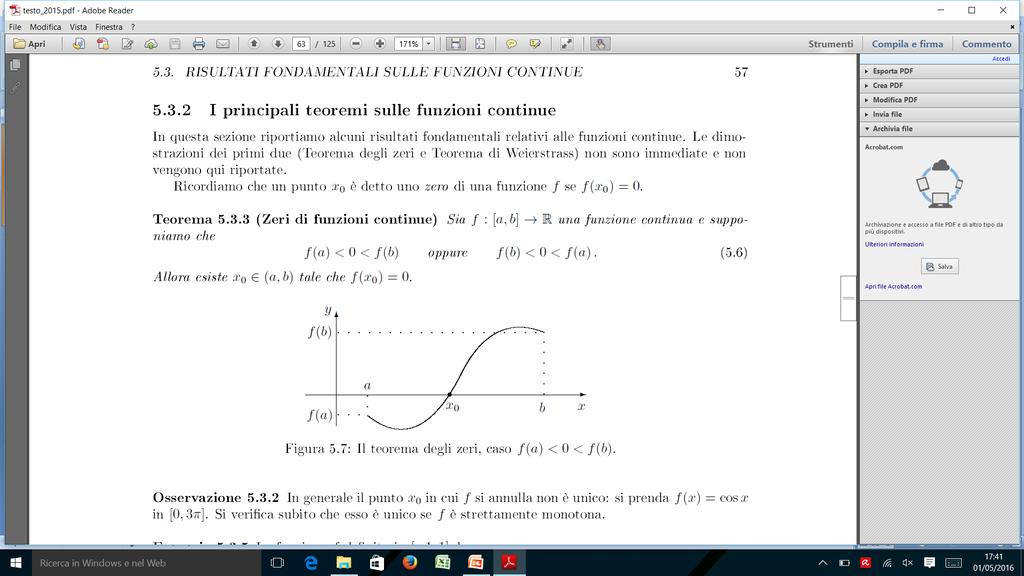 Teoremi delle funzioni con+nue (1) 1. Zeri di funzioni con(nue: Sia f : [a, b] R una funzione con+nua e supponiamo che f(a) < 0 < f(b) oppure f(b) < 0 < f(a).