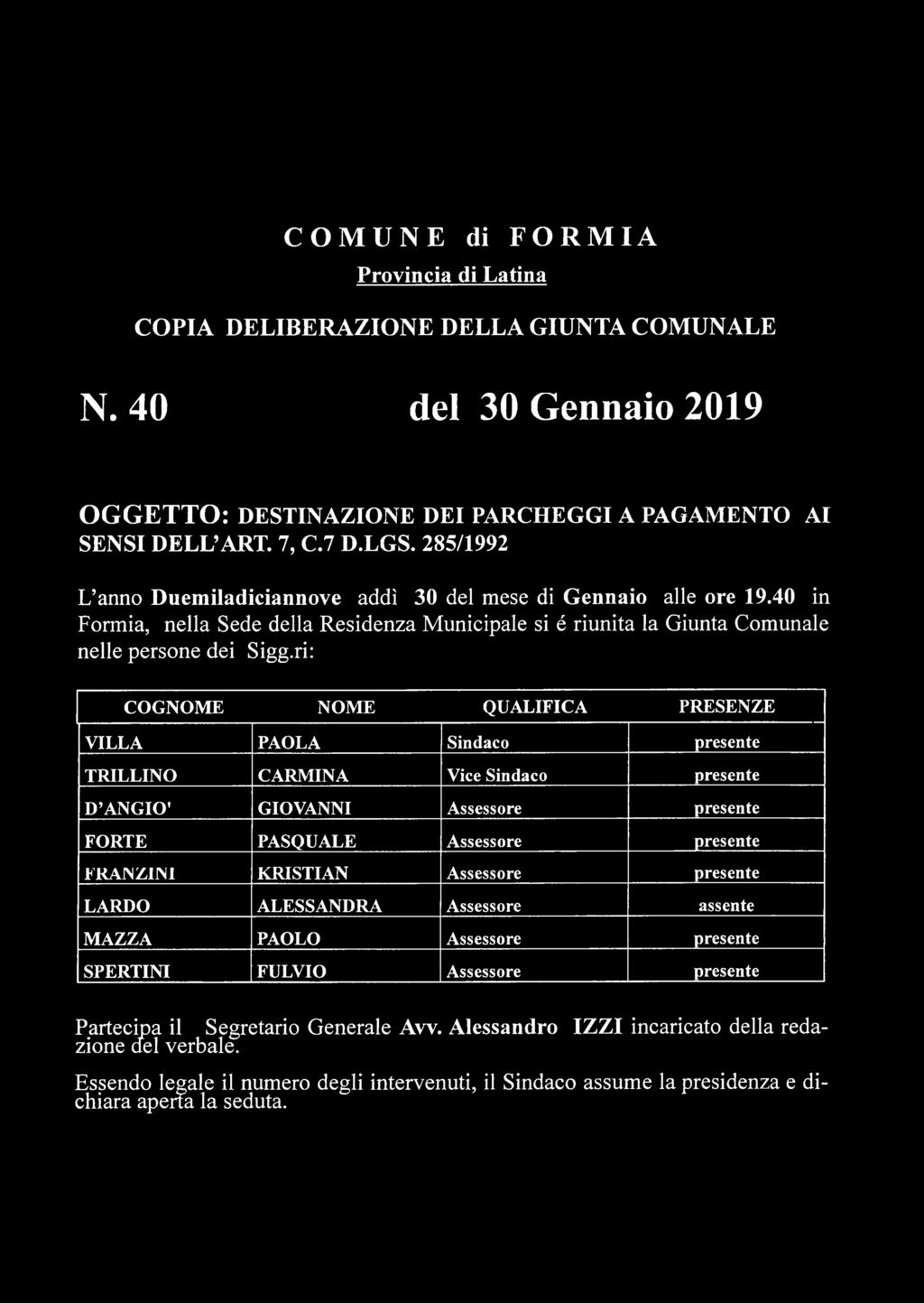 ri: COGNOME NOME QUALIFICA PRESENZE VILLA PAOLA Sindaco presente TRILLINO CARMINA Vice Sindaco presente D ANGIO' GIOVANNI Assessore presente FORTE PASQUALE Assessore presente FRANZINI KRISTIAN