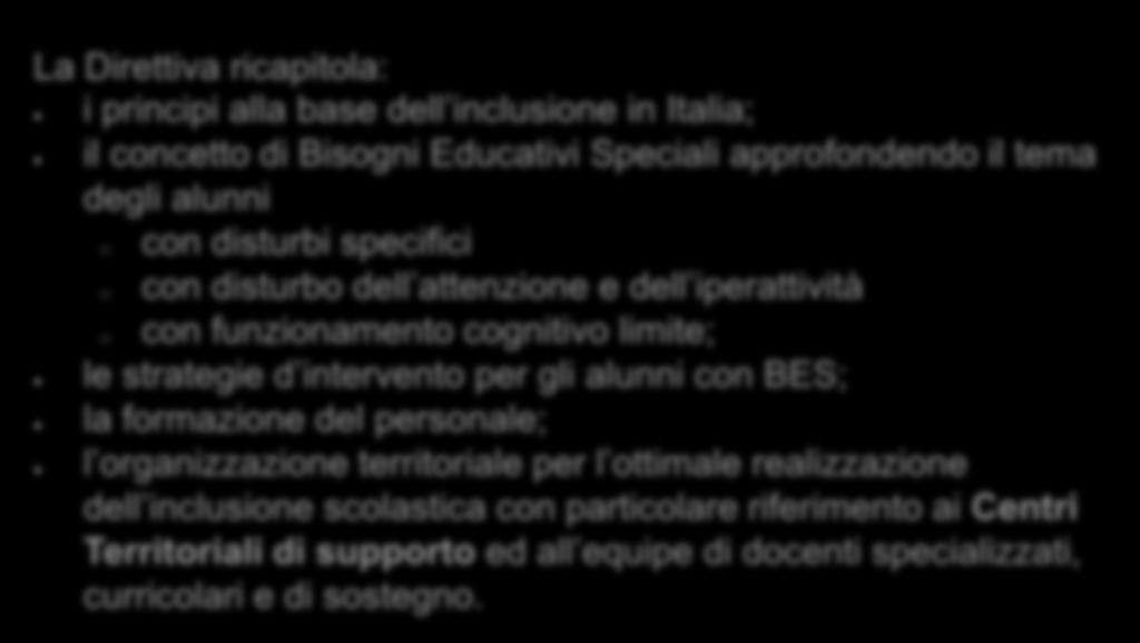 RIFERIMENTI NORMATIVI Direttiva MIUR del 27.12.2012 Strumenti d intervento per alunni con bisogni educativi speciali e organizzazione territoriale per l inclusione scolastica.