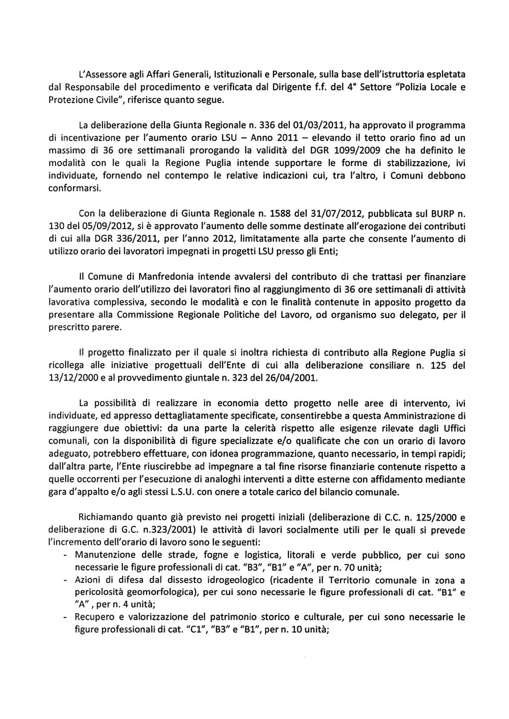 L'Assessore agli Affari Generali, Istituzionali e Personale, sulla base dell'istruttoria espletata dal Responsabile del procedimento e verificata dal Dirigente f.f. del 4 Settore "Polizia Locale e Protezione Civile", riferisce quanto segue.