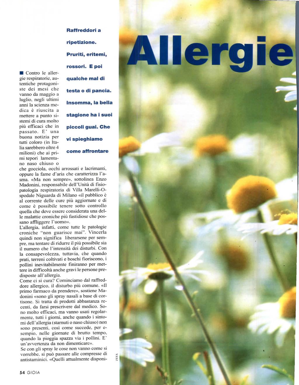 Raffreddori a ripetizione. Prurìti, eritemi, rossori. E poi Contro le allergie respiratorie, au- qualche mal di tcntiche protagonistc dei mesi che testa o di pancia.