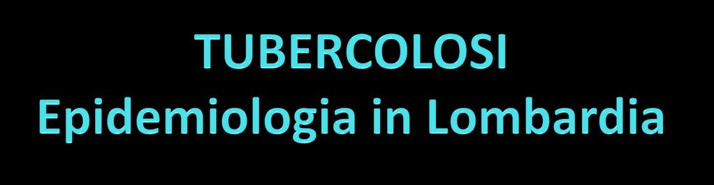 In Lombardia l andamento della malattia tubercolare indica un incidenza bassa e stabile negli ultimi anni; interessa in