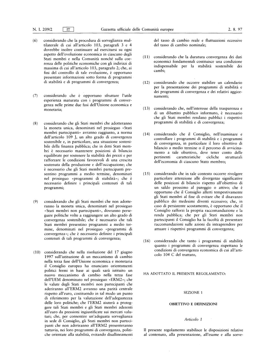 N L 209/2 flt Gazzetta ufficiale delle Comunità europee 2 8 97 ( 6 ) considerando che la procedura di sorveglianza multilaterale di cui all' articolo 103, paragrafi 3 e 4 dovrebbe inoltre continuare