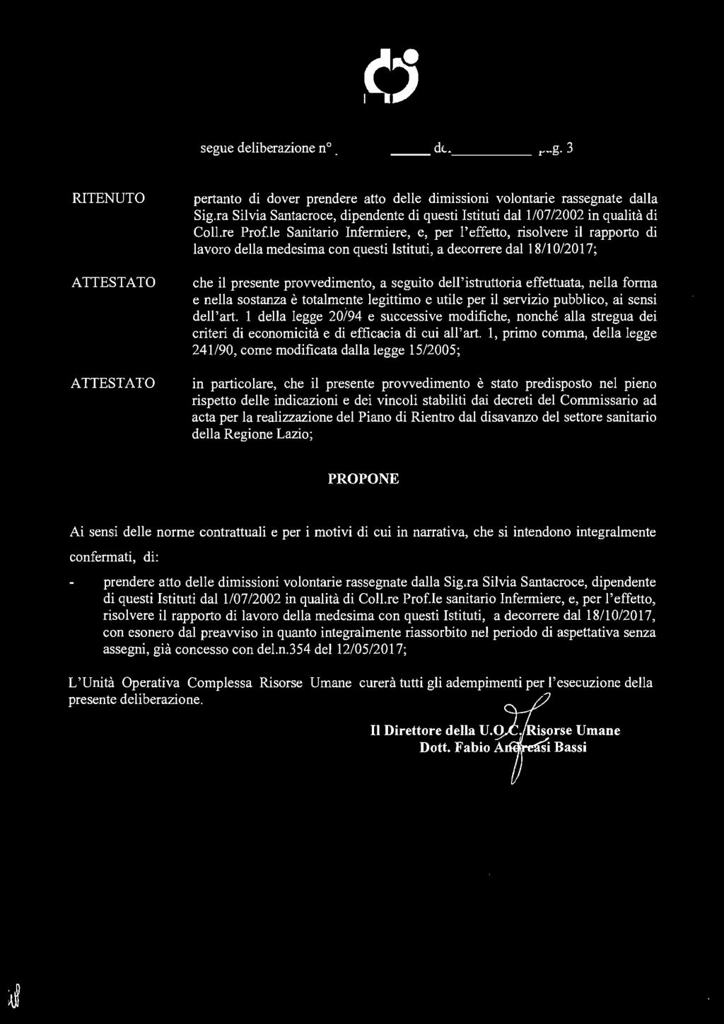 O 1 / 1 6 NOV. 2017 segue deliberazione n _ )_:>_'-1 del pag. 3 RITENUTO ATTESTATO ATTESTATO pertanto di dover prendere atto delle dimissioni volontarie rassegnate dalla Sig.