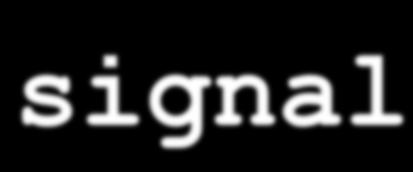 signal Ad esempio: #include <signal.h> void gestore(int);.