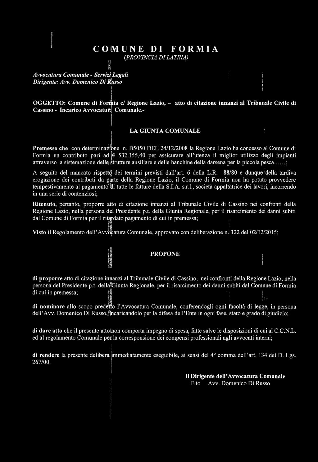 - V Premesso che con determinazione n. B5050 DEL 24/12/2008 la Regione Lazio ha concesso al Comune di Formia un contributo pari ad 532.