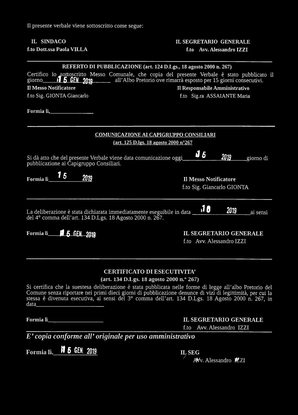 II Messo Notificatore f.to Sig. GIONTA Giancarlo II Responsabile Amministrativo f.to Sig.ra ASSAIANTE Maria Formia lì,_ COMUNICAZIONE AI CAPIGRUPPO CONSILIARI (art. 125 D.lgs.