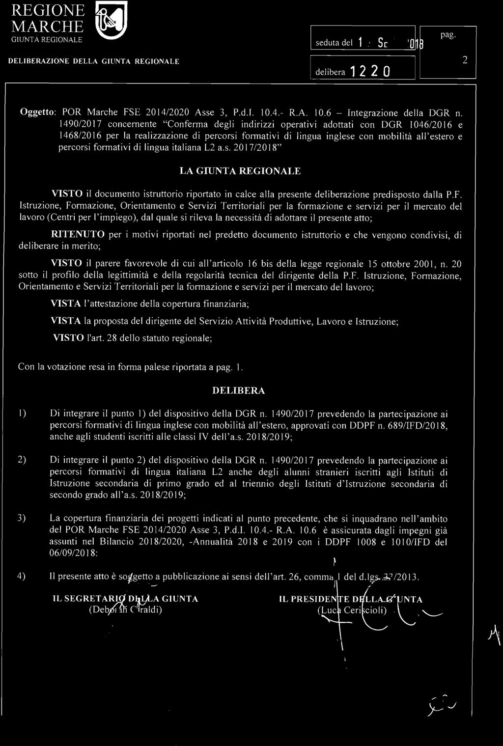 I seduta del 1 7 SET. 20~~ I delibera 12 2 O IU Oggetto: POR Marche FSE 2014/2020 Asse 3, P.d.I. 10.4.- R.A. 10.6 - Integrazione della DGR n.