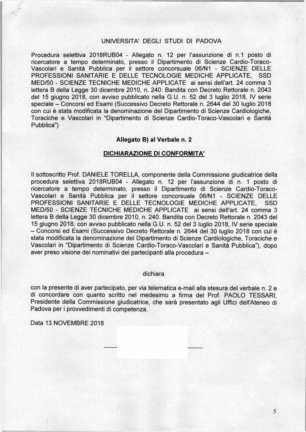 UNIVERSITÀ' DEGLI STUDI DI PADOVA MED/50 - SCIENZE TECNICHE MEDICHE APPLICATE ai sensi dell'alt 24 comma 3 Allegato B) al Verbale n. 2 DICHIARAZIONE DI CONFORMITÀ' Il sottoscritto Prof.