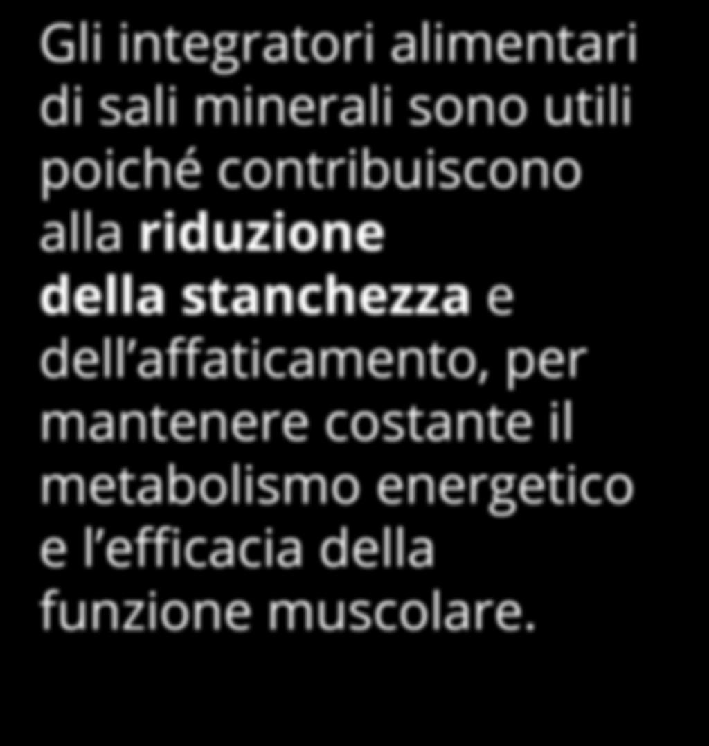 INTEGRATORI Speciale Sali minerali e Vitamine 8 Gli integratori alimentari di sali minerali sono utili poiché contribuiscono alla