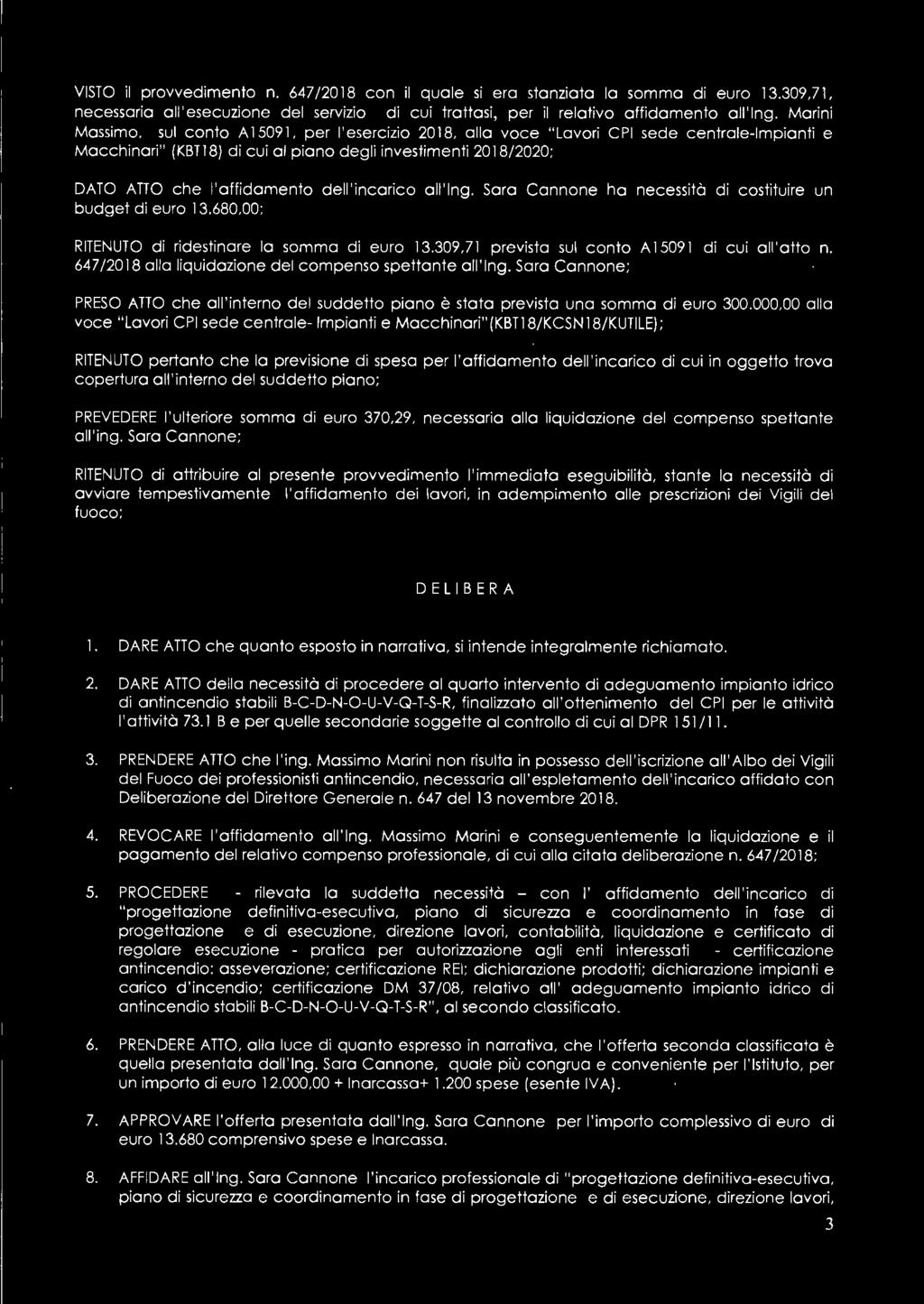 per l'esercizio 2018, alla voce "Lavori CPI sede centrale-impianti e Macchinari" (KBT18) di cui al piano degli investimenti 2018/2020; DATO ATTO che l'affidamento dell'incarico all'ing.