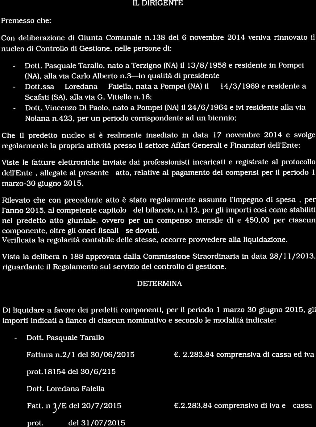 - Dott. - Dott. - Dott. Oggetto: Componenti Controllo di gestione. Liquidazione compensi per il periodo marzo-giugno 2015 IL DIRIGENTE Premesso che: Con deliberazione di Giunta Comunale n.