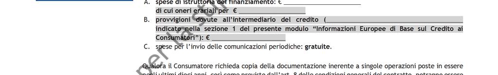 L Assicuratore rinuncia ad ogni diritto ragione o azione verso gli eredi del Consumatore e rinuncia altresì a qualsiasi pretesa in relazione alle somme poste dal Consumatore a garanzia del