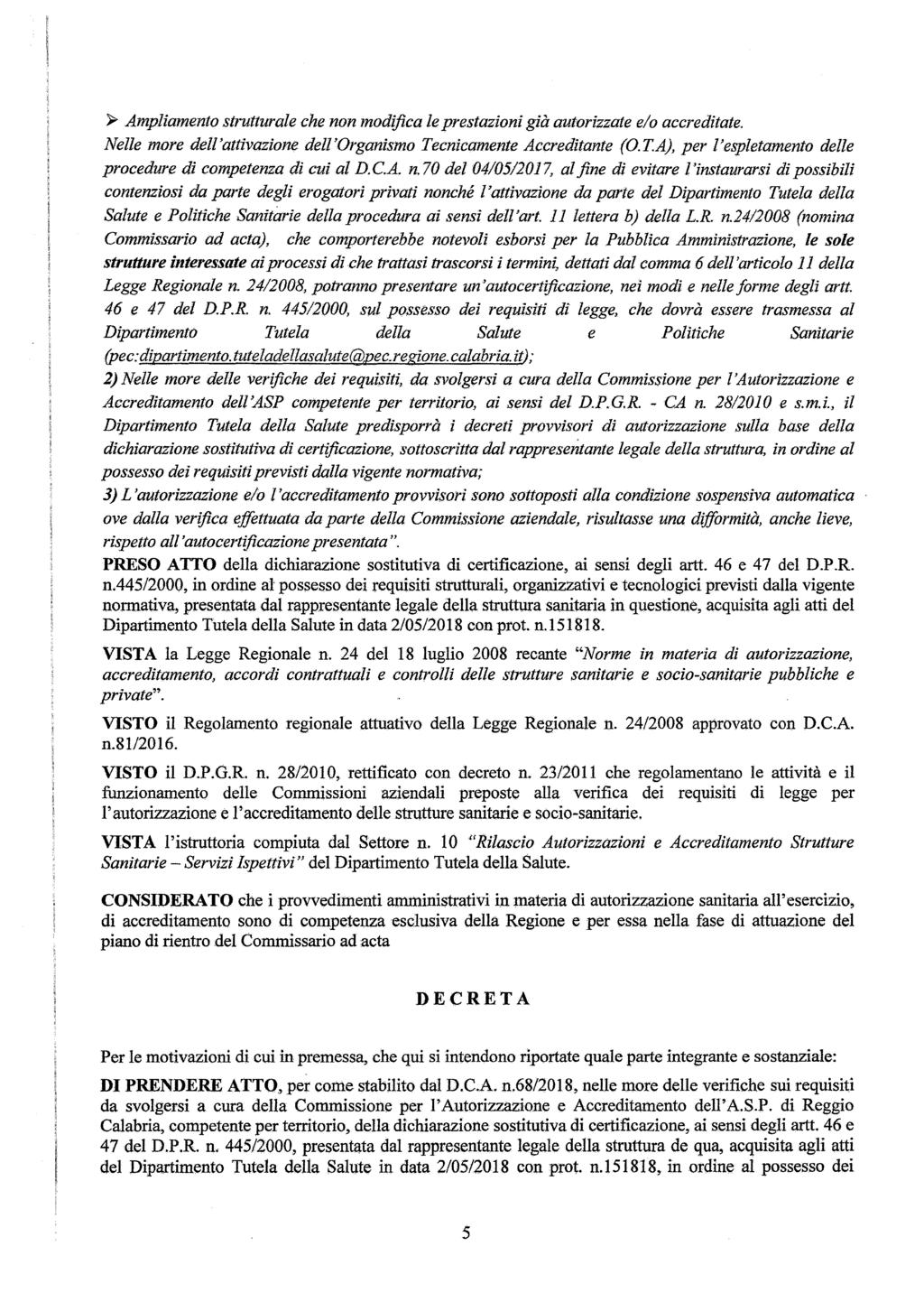 ~ Ampliamento strutturale che non modifica le prestazioni già autorizzate e/o accreditate. Nelle more dell'attivazione dell'organismo Tecnicamente Accreditante (o.t.a), per l'espletamento delle procedure di competenza di cui al D.