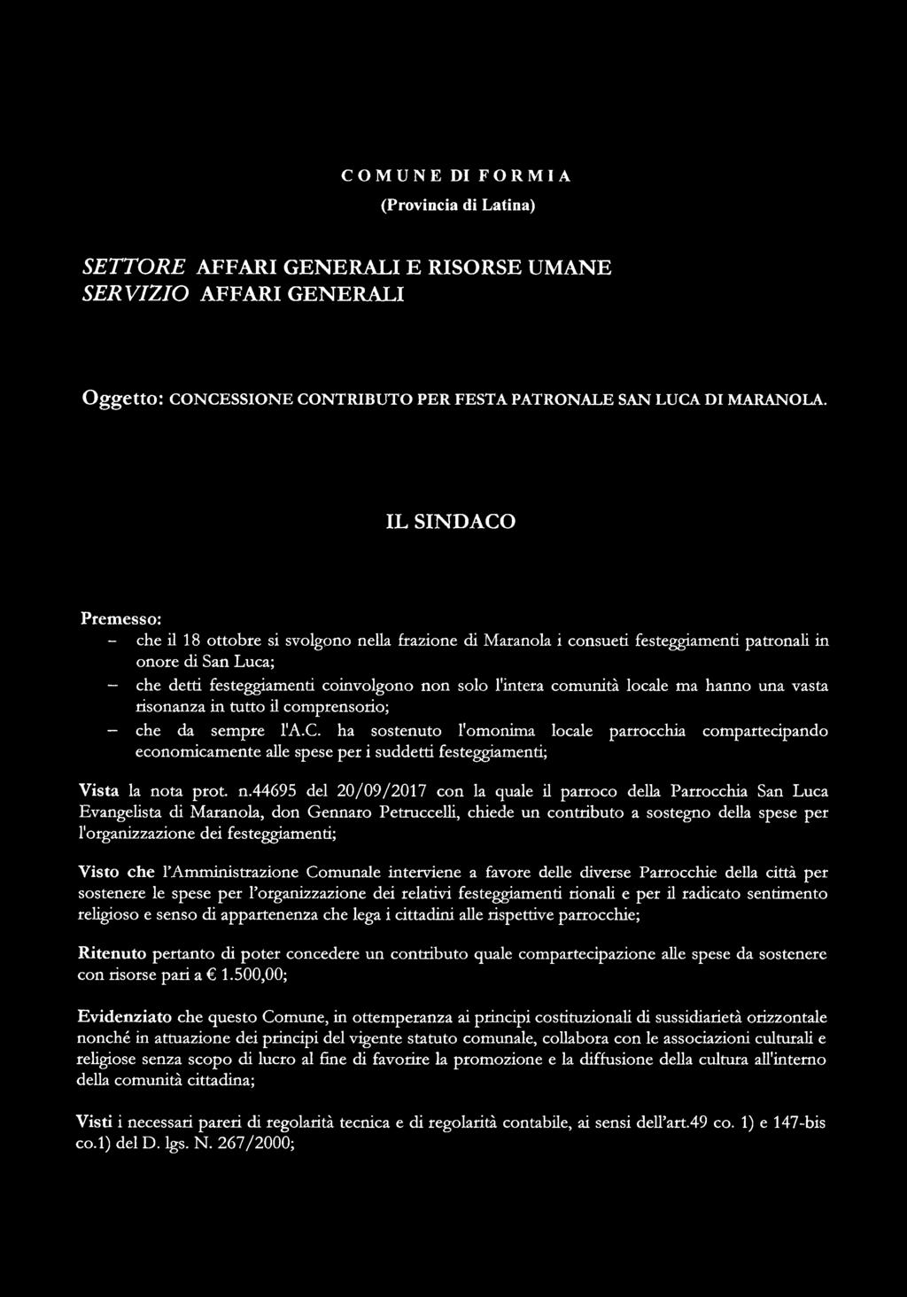 locale ma hanno una vasta risonanza in tutto il comprensorio; che da sempre l'a.c. ha sostenuto l'omonima locale parrocchia compartecipando economicamente alle spese per i suddetti festeggiamenti; Vista la nota prot.