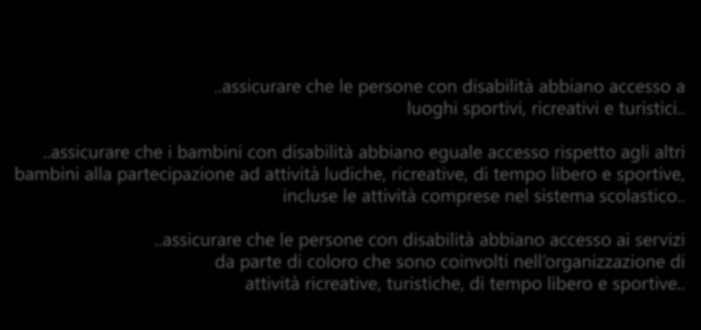..assicurare che le persone con disabilità abbiano accesso a luoghi sportivi, ricreativi e turistici.