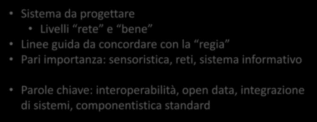 Coordina tutte le reti territoriali e gestisce i dati aggregati Livello regia Raccolta dati Reportistica Dashboard/cruscotti KPI (livelli standard) SW DB HW Mana ger Sistema da progettare Livelli