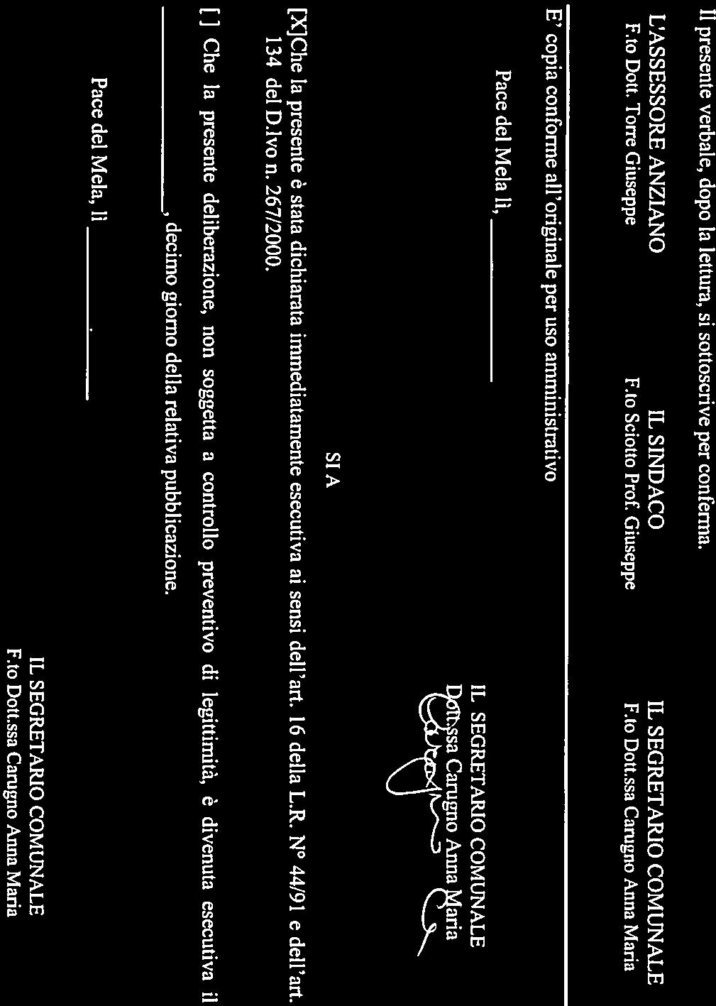 Pace del Mela, li Il presente verbale, dopo la lettura, si sottoscrive per conferma. L ASSESSORE ANZIANO F.to Dott. Torre Giuseppe IL SiNDACO F.to Sciotto Prof.